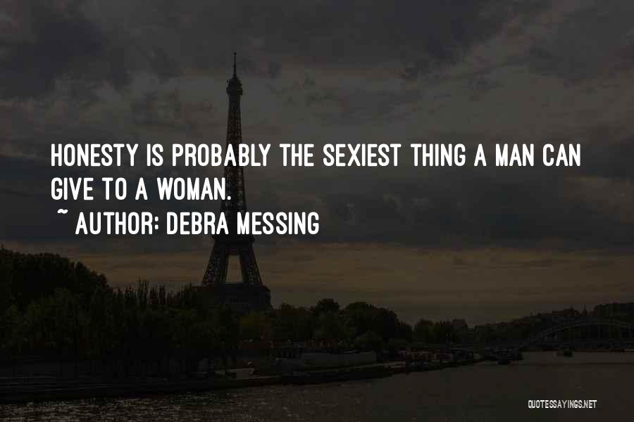 Debra Messing Quotes: Honesty Is Probably The Sexiest Thing A Man Can Give To A Woman.