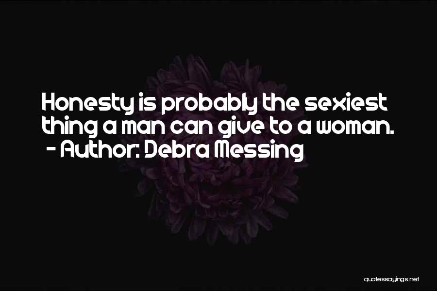 Debra Messing Quotes: Honesty Is Probably The Sexiest Thing A Man Can Give To A Woman.