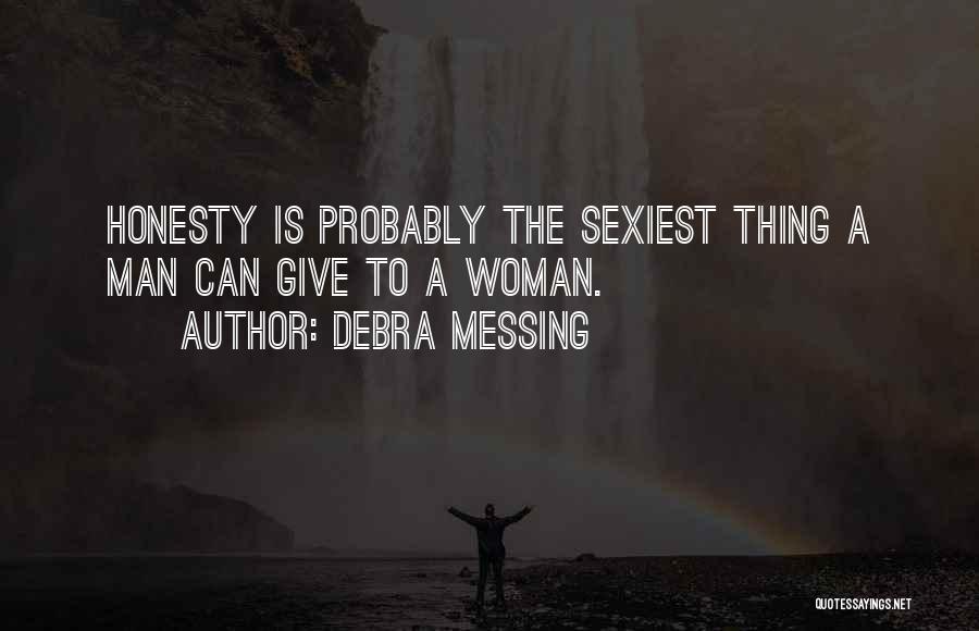 Debra Messing Quotes: Honesty Is Probably The Sexiest Thing A Man Can Give To A Woman.