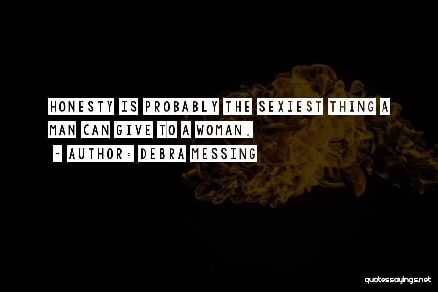 Debra Messing Quotes: Honesty Is Probably The Sexiest Thing A Man Can Give To A Woman.