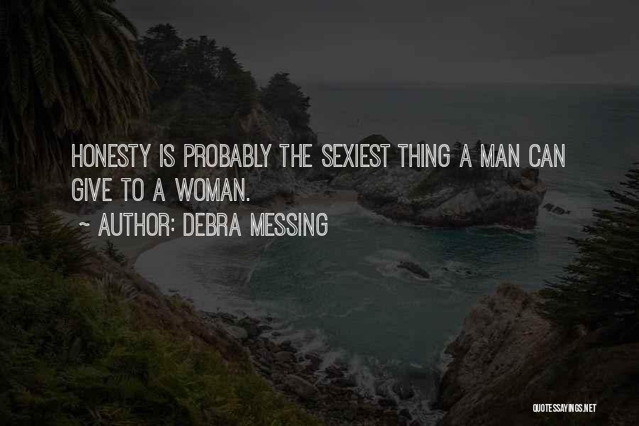 Debra Messing Quotes: Honesty Is Probably The Sexiest Thing A Man Can Give To A Woman.