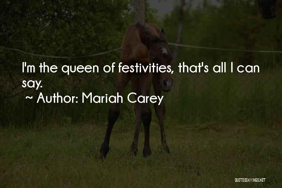 Mariah Carey Quotes: I'm The Queen Of Festivities, That's All I Can Say.