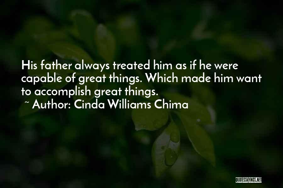 Cinda Williams Chima Quotes: His Father Always Treated Him As If He Were Capable Of Great Things. Which Made Him Want To Accomplish Great