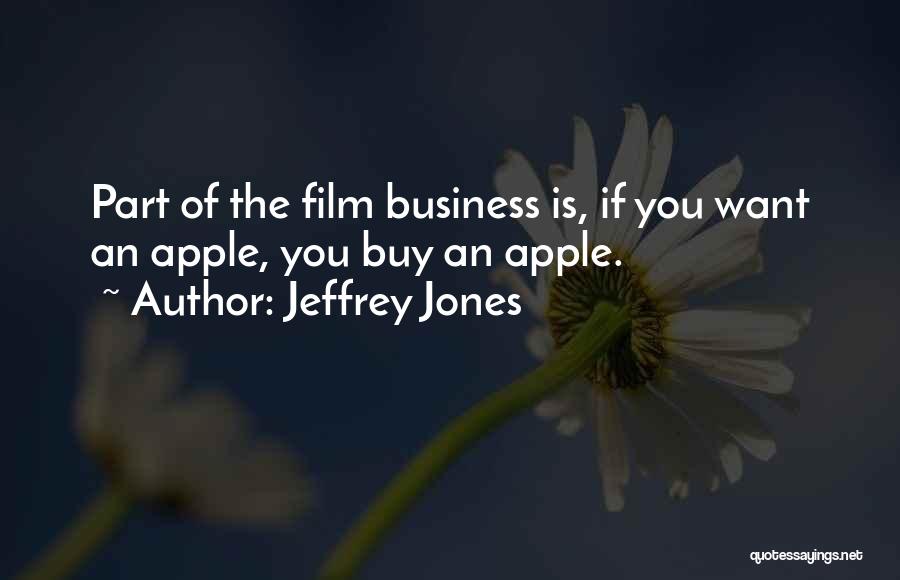Jeffrey Jones Quotes: Part Of The Film Business Is, If You Want An Apple, You Buy An Apple.