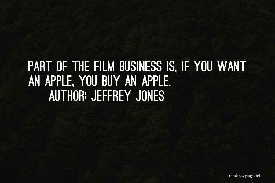 Jeffrey Jones Quotes: Part Of The Film Business Is, If You Want An Apple, You Buy An Apple.
