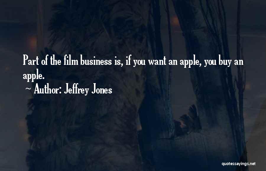 Jeffrey Jones Quotes: Part Of The Film Business Is, If You Want An Apple, You Buy An Apple.