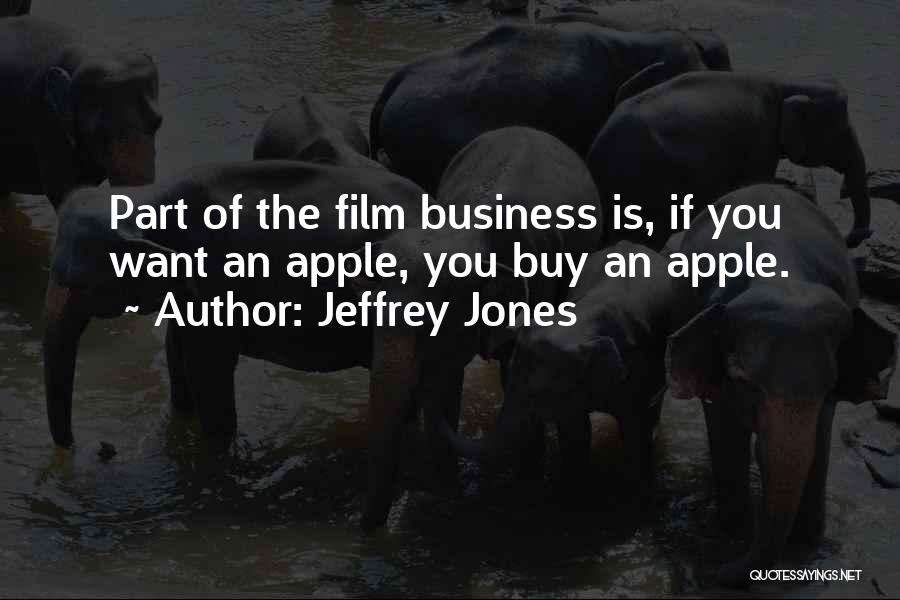 Jeffrey Jones Quotes: Part Of The Film Business Is, If You Want An Apple, You Buy An Apple.