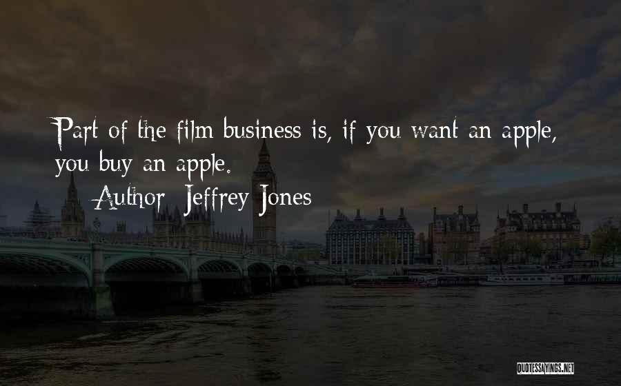Jeffrey Jones Quotes: Part Of The Film Business Is, If You Want An Apple, You Buy An Apple.