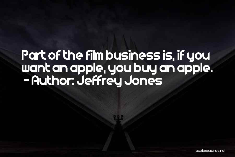 Jeffrey Jones Quotes: Part Of The Film Business Is, If You Want An Apple, You Buy An Apple.