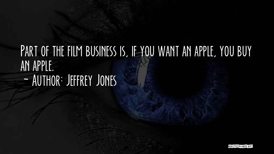 Jeffrey Jones Quotes: Part Of The Film Business Is, If You Want An Apple, You Buy An Apple.