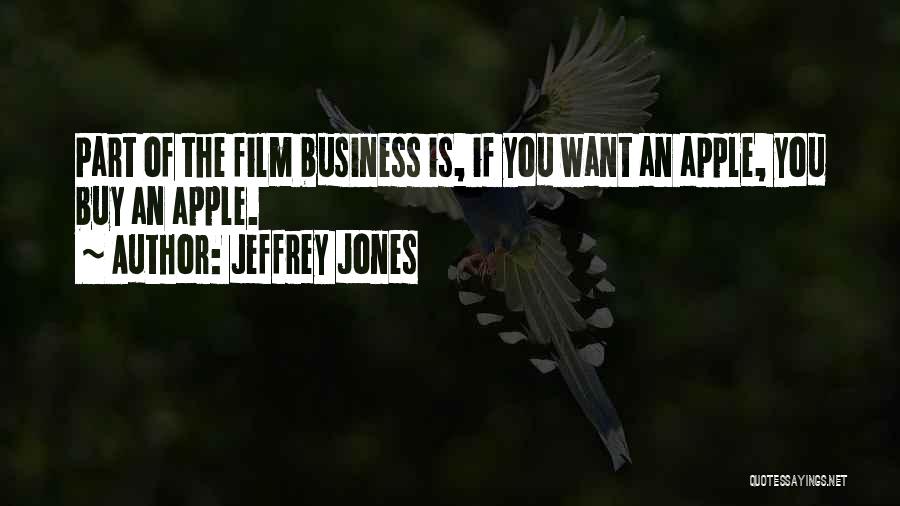 Jeffrey Jones Quotes: Part Of The Film Business Is, If You Want An Apple, You Buy An Apple.
