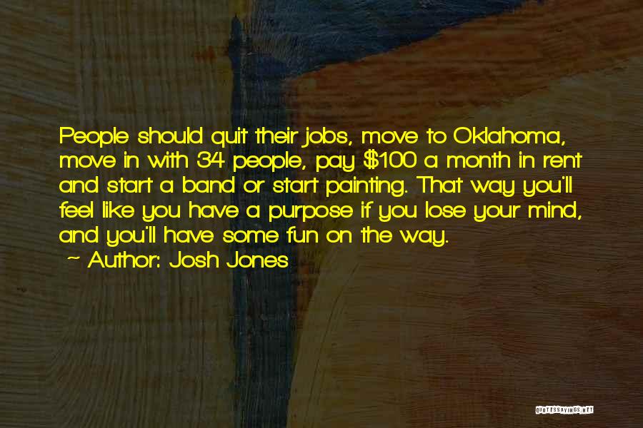 Josh Jones Quotes: People Should Quit Their Jobs, Move To Oklahoma, Move In With 34 People, Pay $100 A Month In Rent And