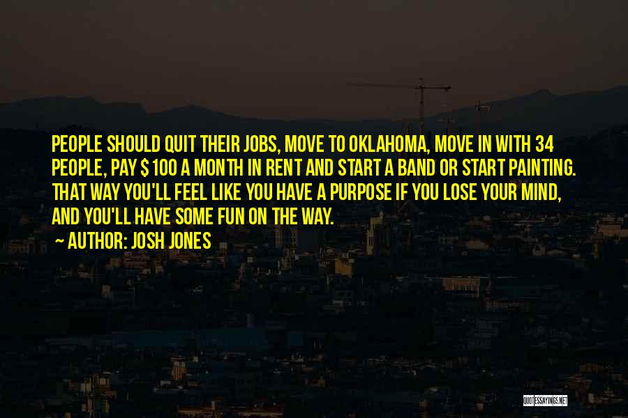 Josh Jones Quotes: People Should Quit Their Jobs, Move To Oklahoma, Move In With 34 People, Pay $100 A Month In Rent And