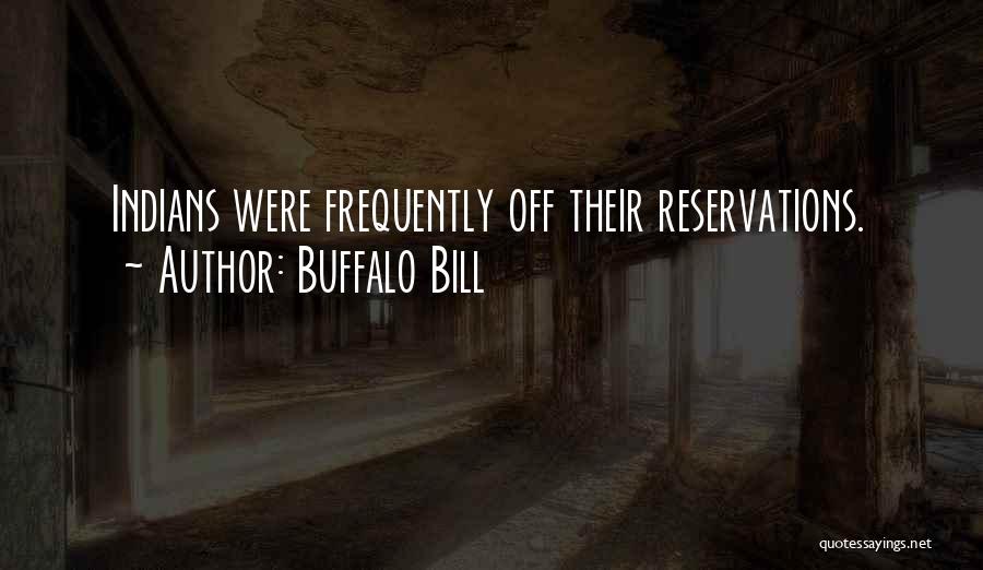 Buffalo Bill Quotes: Indians Were Frequently Off Their Reservations.