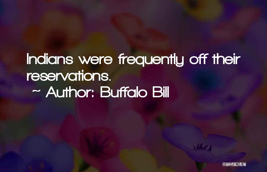 Buffalo Bill Quotes: Indians Were Frequently Off Their Reservations.