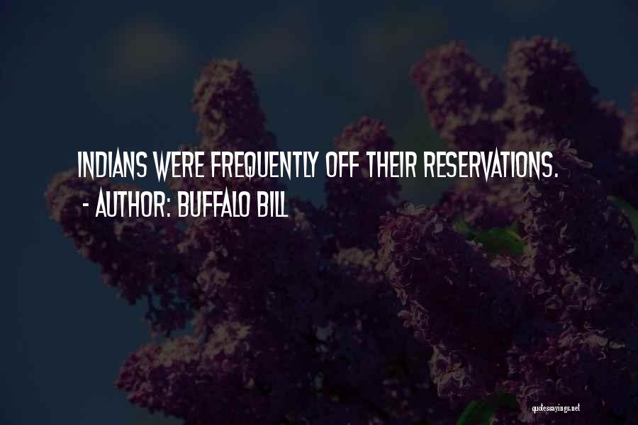 Buffalo Bill Quotes: Indians Were Frequently Off Their Reservations.