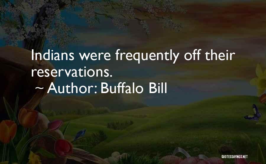 Buffalo Bill Quotes: Indians Were Frequently Off Their Reservations.