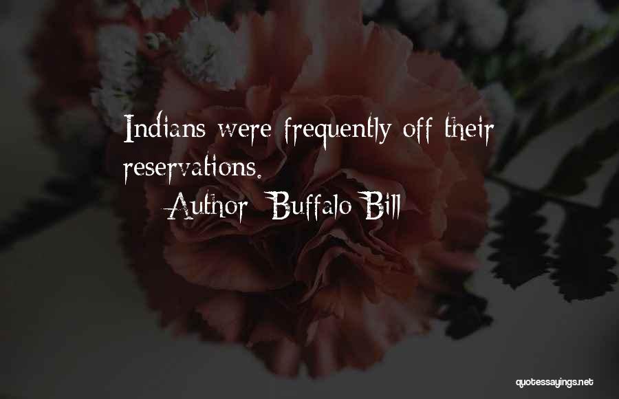 Buffalo Bill Quotes: Indians Were Frequently Off Their Reservations.
