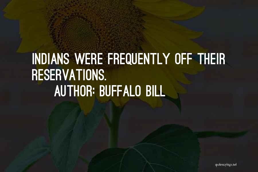 Buffalo Bill Quotes: Indians Were Frequently Off Their Reservations.