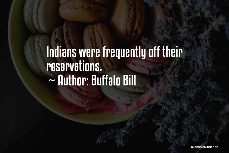 Buffalo Bill Quotes: Indians Were Frequently Off Their Reservations.