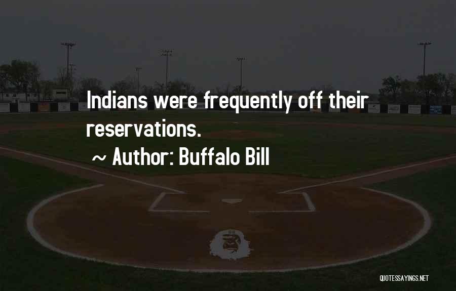 Buffalo Bill Quotes: Indians Were Frequently Off Their Reservations.