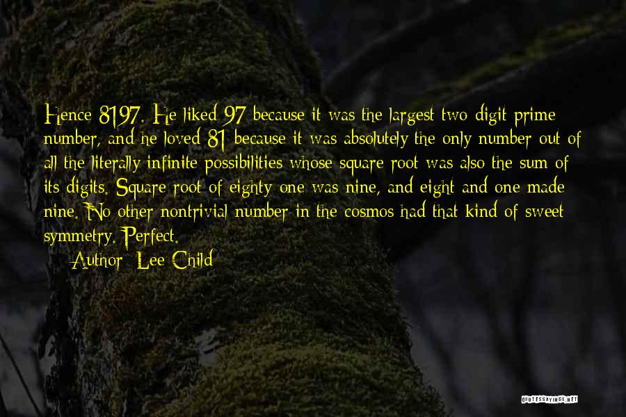 Lee Child Quotes: Hence 8197. He Liked 97 Because It Was The Largest Two-digit Prime Number, And He Loved 81 Because It Was