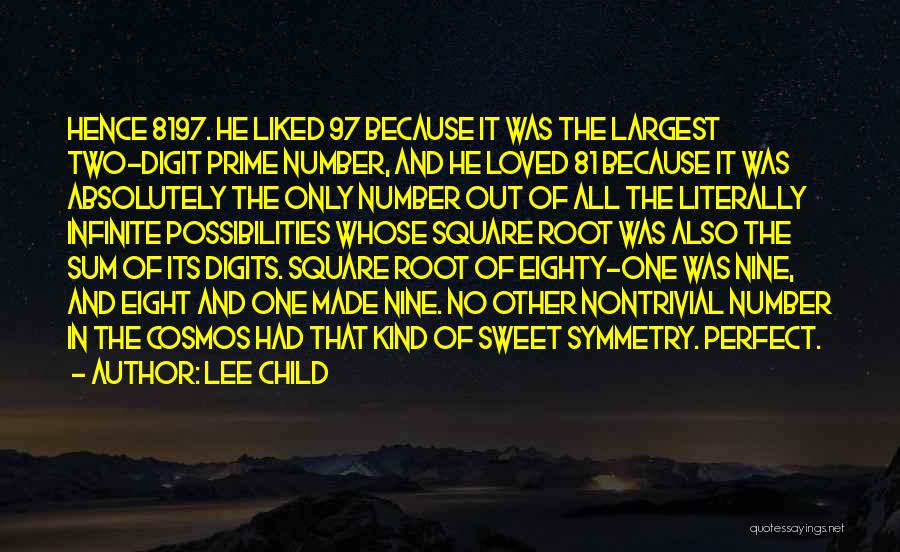 Lee Child Quotes: Hence 8197. He Liked 97 Because It Was The Largest Two-digit Prime Number, And He Loved 81 Because It Was