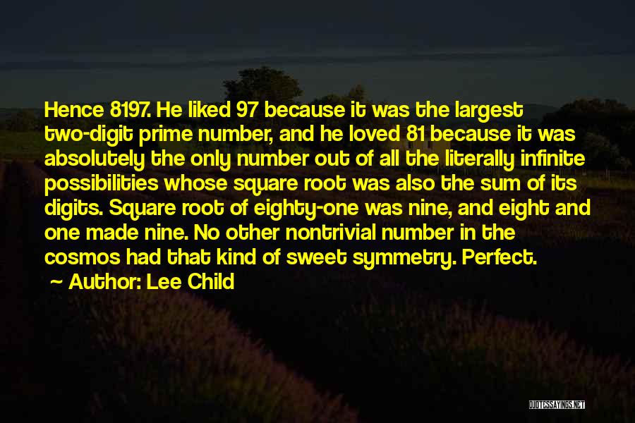 Lee Child Quotes: Hence 8197. He Liked 97 Because It Was The Largest Two-digit Prime Number, And He Loved 81 Because It Was