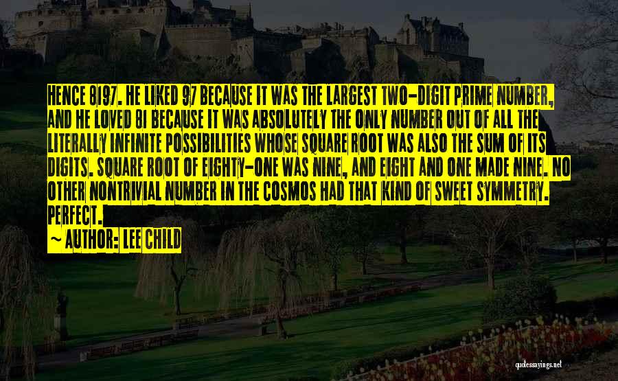 Lee Child Quotes: Hence 8197. He Liked 97 Because It Was The Largest Two-digit Prime Number, And He Loved 81 Because It Was