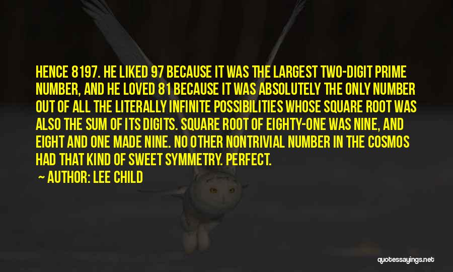 Lee Child Quotes: Hence 8197. He Liked 97 Because It Was The Largest Two-digit Prime Number, And He Loved 81 Because It Was