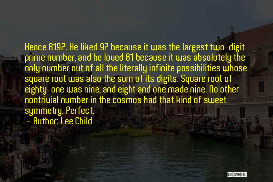 Lee Child Quotes: Hence 8197. He Liked 97 Because It Was The Largest Two-digit Prime Number, And He Loved 81 Because It Was