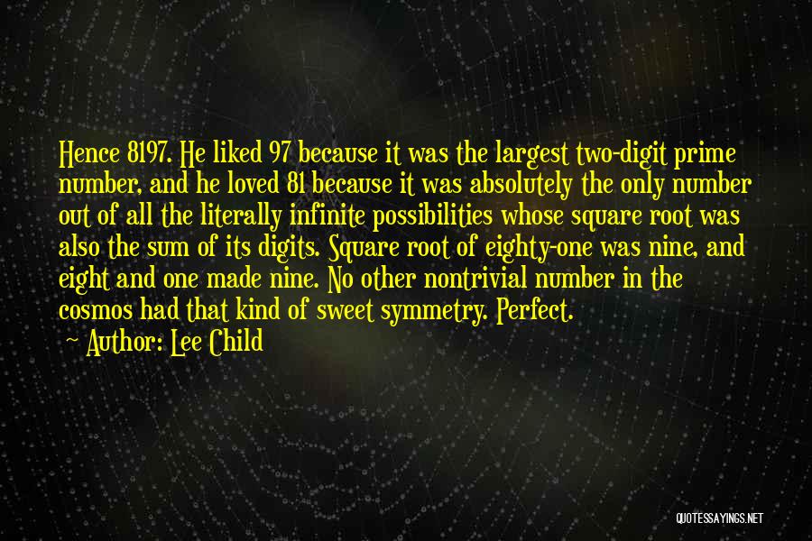 Lee Child Quotes: Hence 8197. He Liked 97 Because It Was The Largest Two-digit Prime Number, And He Loved 81 Because It Was