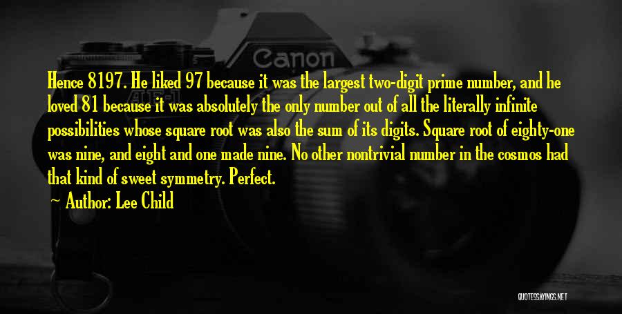 Lee Child Quotes: Hence 8197. He Liked 97 Because It Was The Largest Two-digit Prime Number, And He Loved 81 Because It Was