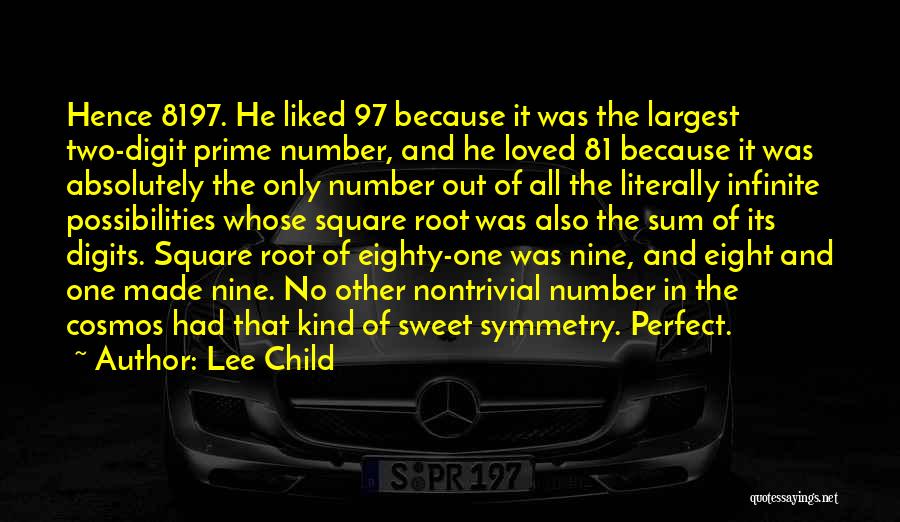 Lee Child Quotes: Hence 8197. He Liked 97 Because It Was The Largest Two-digit Prime Number, And He Loved 81 Because It Was