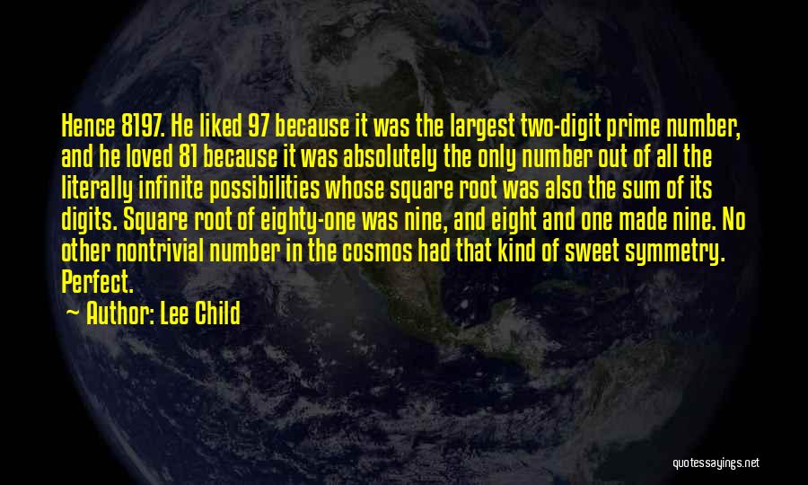 Lee Child Quotes: Hence 8197. He Liked 97 Because It Was The Largest Two-digit Prime Number, And He Loved 81 Because It Was