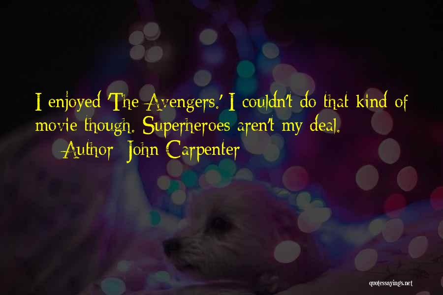 John Carpenter Quotes: I Enjoyed 'the Avengers.' I Couldn't Do That Kind Of Movie Though. Superheroes Aren't My Deal.