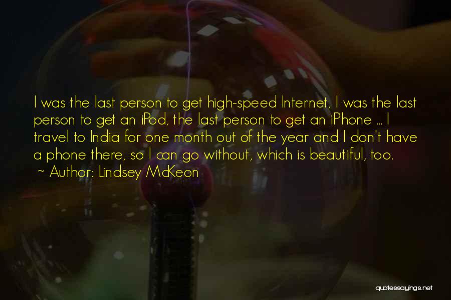 Lindsey McKeon Quotes: I Was The Last Person To Get High-speed Internet, I Was The Last Person To Get An Ipod, The Last