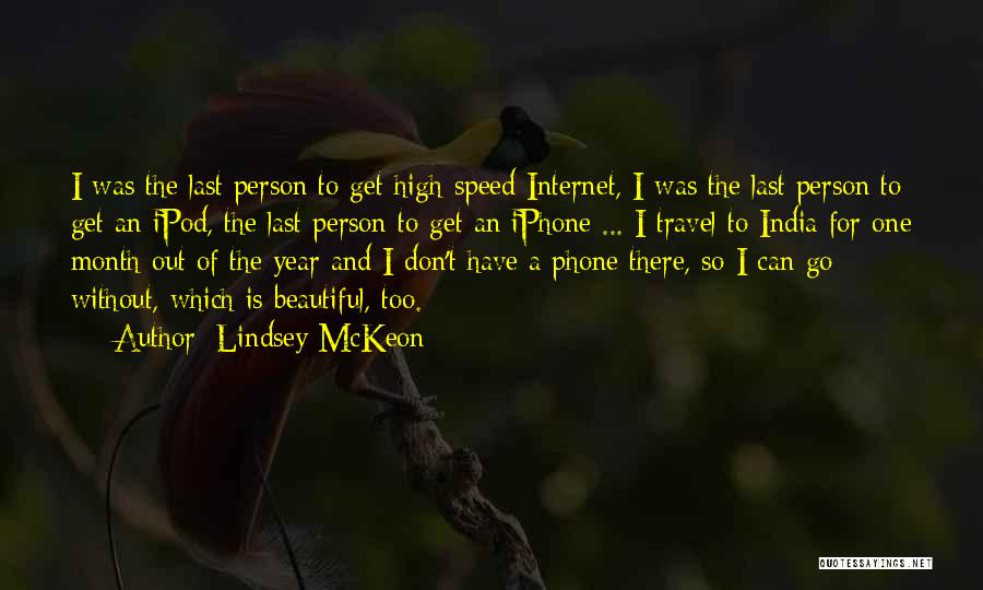 Lindsey McKeon Quotes: I Was The Last Person To Get High-speed Internet, I Was The Last Person To Get An Ipod, The Last