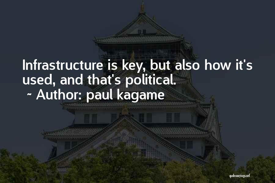 Paul Kagame Quotes: Infrastructure Is Key, But Also How It's Used, And That's Political.