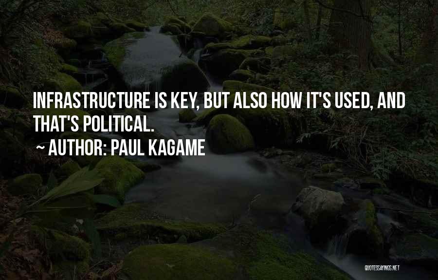 Paul Kagame Quotes: Infrastructure Is Key, But Also How It's Used, And That's Political.