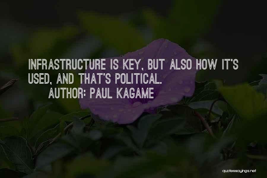 Paul Kagame Quotes: Infrastructure Is Key, But Also How It's Used, And That's Political.