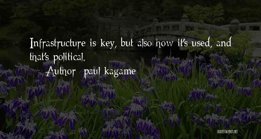 Paul Kagame Quotes: Infrastructure Is Key, But Also How It's Used, And That's Political.