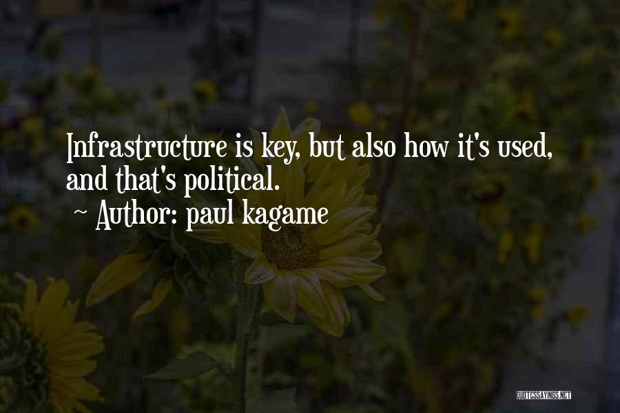 Paul Kagame Quotes: Infrastructure Is Key, But Also How It's Used, And That's Political.