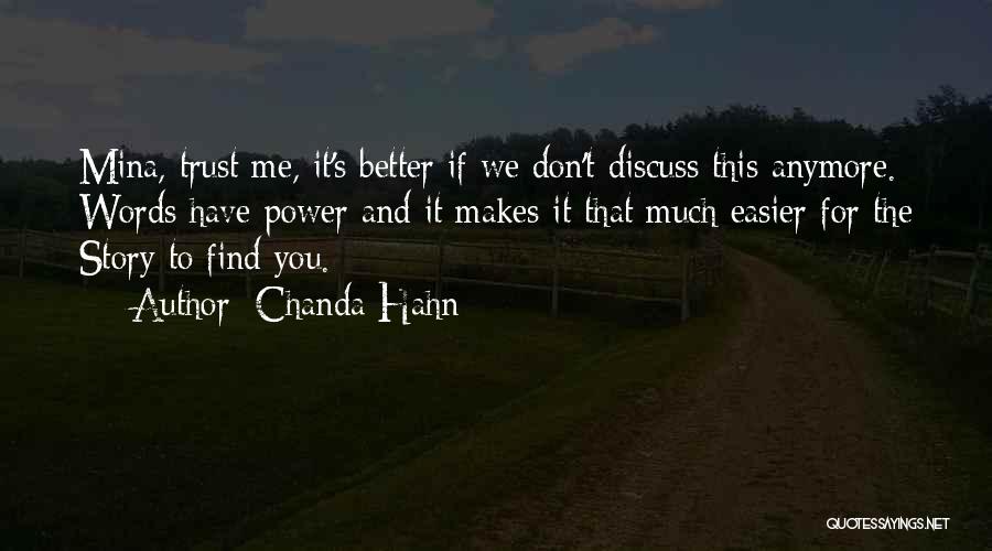 Chanda Hahn Quotes: Mina, Trust Me, It's Better If We Don't Discuss This Anymore. Words Have Power And It Makes It That Much