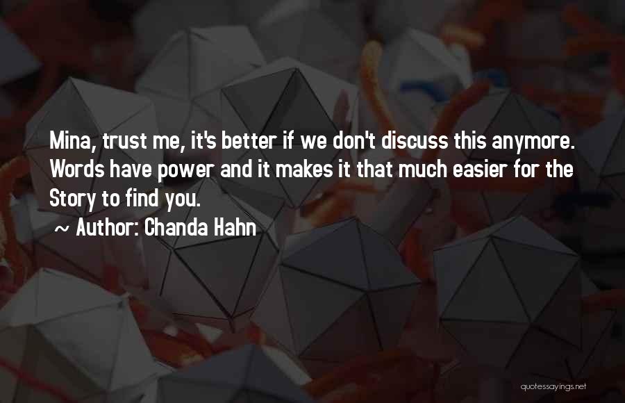 Chanda Hahn Quotes: Mina, Trust Me, It's Better If We Don't Discuss This Anymore. Words Have Power And It Makes It That Much