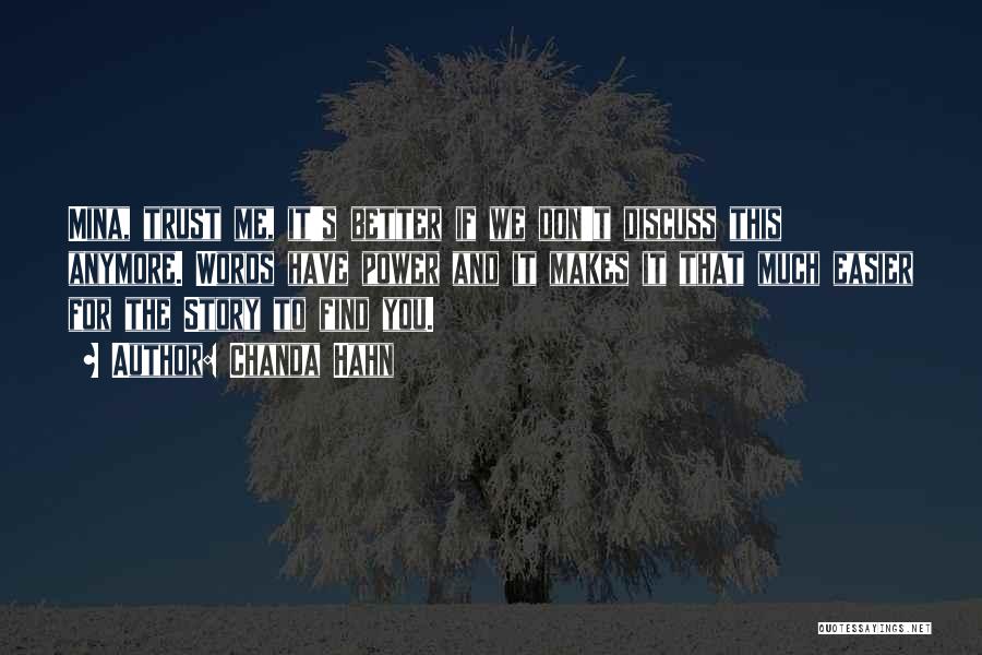 Chanda Hahn Quotes: Mina, Trust Me, It's Better If We Don't Discuss This Anymore. Words Have Power And It Makes It That Much