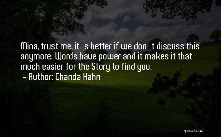 Chanda Hahn Quotes: Mina, Trust Me, It's Better If We Don't Discuss This Anymore. Words Have Power And It Makes It That Much