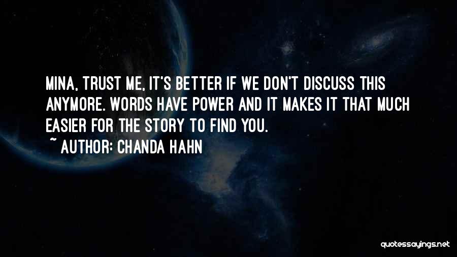 Chanda Hahn Quotes: Mina, Trust Me, It's Better If We Don't Discuss This Anymore. Words Have Power And It Makes It That Much