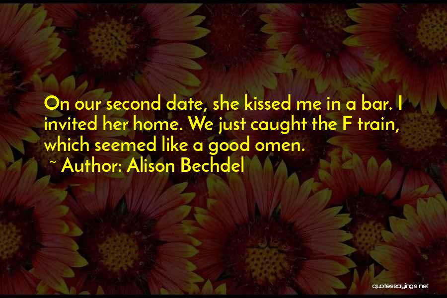 Alison Bechdel Quotes: On Our Second Date, She Kissed Me In A Bar. I Invited Her Home. We Just Caught The F Train,