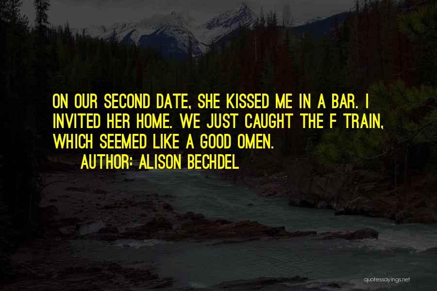 Alison Bechdel Quotes: On Our Second Date, She Kissed Me In A Bar. I Invited Her Home. We Just Caught The F Train,